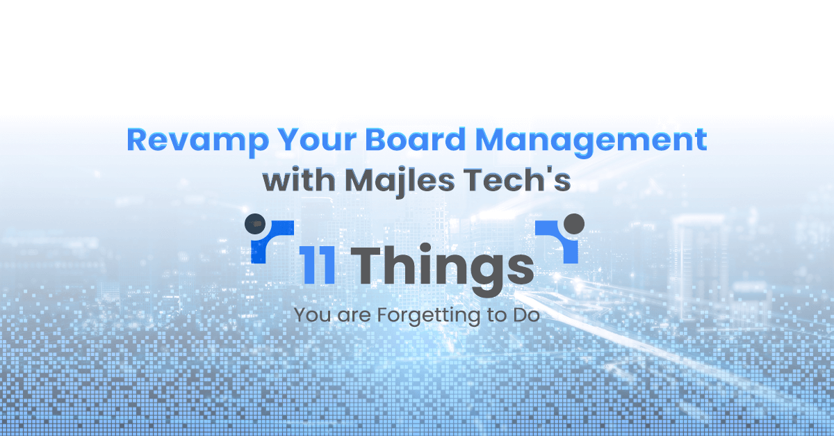 Revamp Your Board Management with Majles Tech: 11 Things You are Forgetting to Do