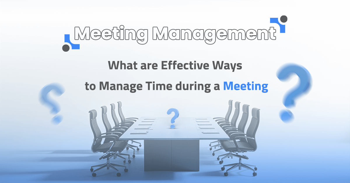 ?What are effective ways to manage time during a meeting